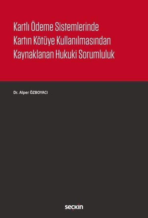 Kartlı Ödeme Sistemlerinde Kartın Kötüye Kullanılmasından Kaynaklanan Hukuki Sorumluluk - Seçkin Yayıncılık - Image 1