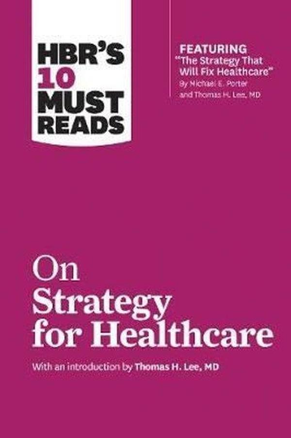 HBR's 10 Must Reads on Strategy for Healthcare (featuring articles by Michael E. Porter and Thomas H - Harvard Business Review Press - Image 1