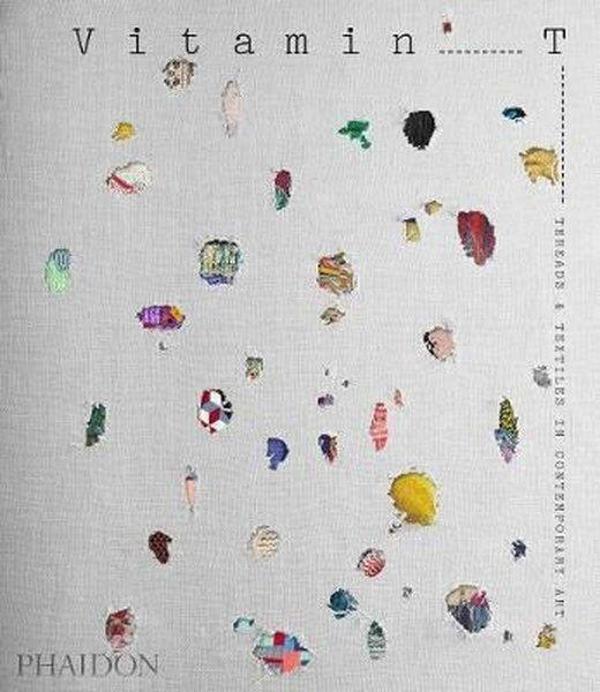 Vitamin T: Threads and Textiles in Contemporary Art - Phaidon - Image 1