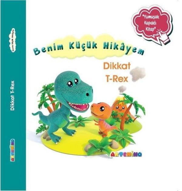 Dikkat T-Rex - Benim Küçük Hikayem-Yumuşak Kapaklı Kitap - Artenino Yayıncılık - Image 1