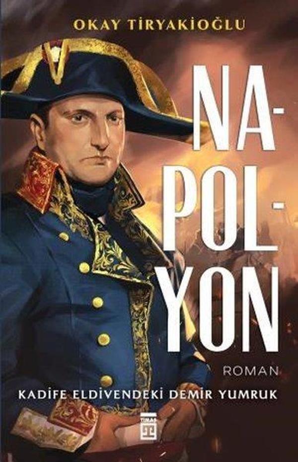 Napolyon: Kadife Eldivendeki Demir Yumruk - Timaş Yayınları - Image 1