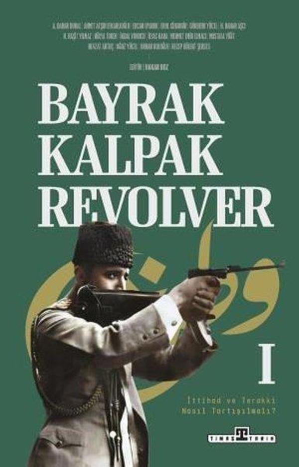 Bayrak Kalpak Revolver 1 - İttihad ve Terakki Nasıl Tartışılmalı? - Timaş Yayınları - Image 1