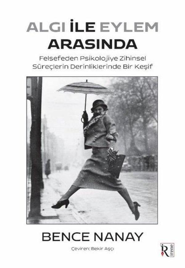 Algı İle Eylem Arasında - Felsefeden Psikolojiye Zihinsel Süreçlerin Derinliklerinde Bir Keşif - İrene Kitap - Image 1