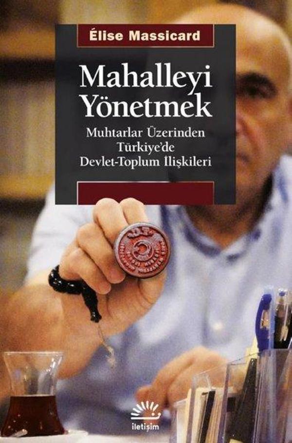 Mahalleyi Yönetmek - Muhtarlar Üzerinden Türkiye'de Devlet-Toplum İlişkileri - İletişim Yayınları - Image 1