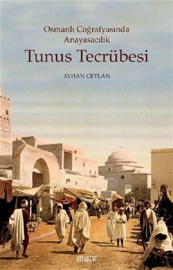 Tunus Tecrübesi-Osmanlı Coğrafyasında Anayasacılık - Kitabevi Yayınları - Image 1