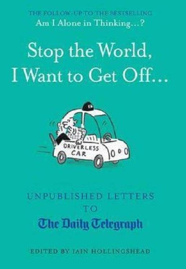 Stop the World I Want to Get Off...: Unpublished Letters to the Telegraph (Unpublished Letters to T - Quarto Publishing - Image 1