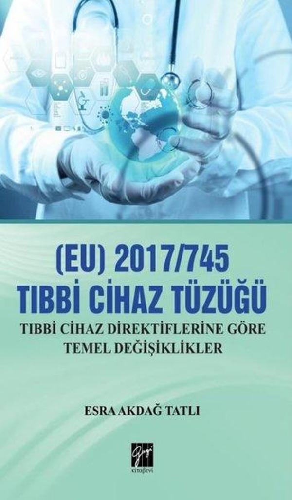 2017-745 Tıbbi Cihaz Tüzüğü: Tıbbi Cihaz Direktiflerine Göre Temel Değişiklikler - Gazi Kitabevi - Image 1