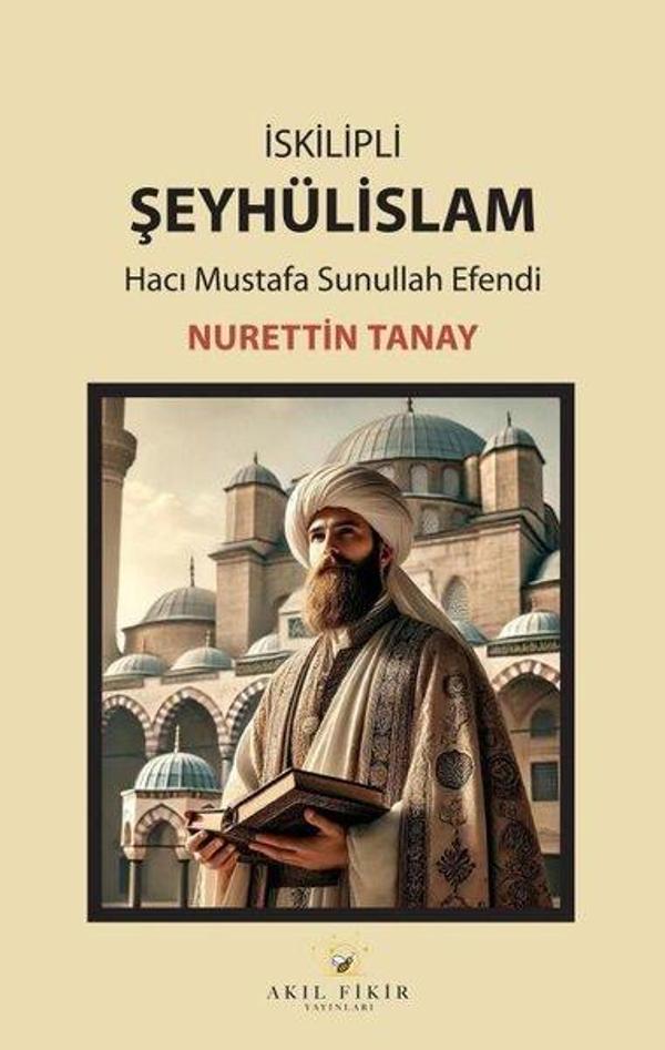 İskilipli Şeyhülislam - Hacı Mustafa Sunullah Efendi - Akıl Fikir Yayınları - Image 1