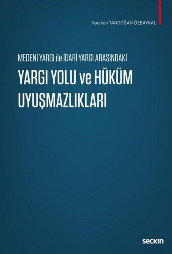 Medeni Yargı ile İdari Yargı Arasındaki Yargı Yolu ve Hüküm Uyuşmazlıkları - Seçkin Yayıncılık - Image 1