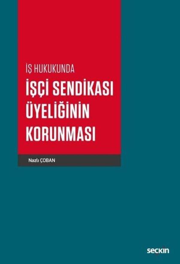 İş Hukukunda İşçi Sendikası Üyeliğinin Korunması - Seçkin Yayıncılık - Image 1