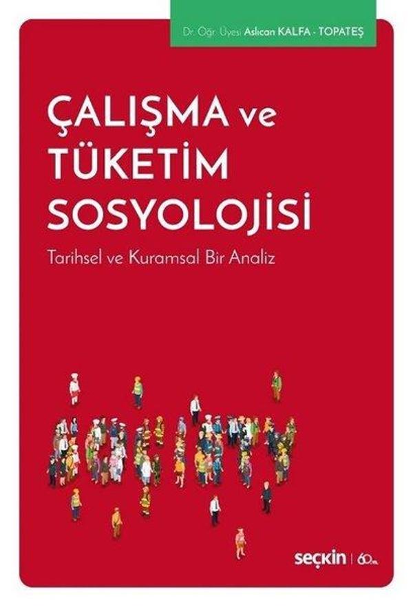 Çalışma ve Tüketim Sosyolojisi-Tarihsel ve Kurumsal Bir Analiz - Seçkin Yayıncılık - Image 1
