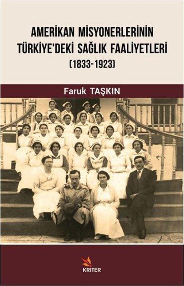 Amerikan Misyonerlerinin Türkiye'deki Sağlık Faaliyetleri 1833-1923 - Kriter - Image 1