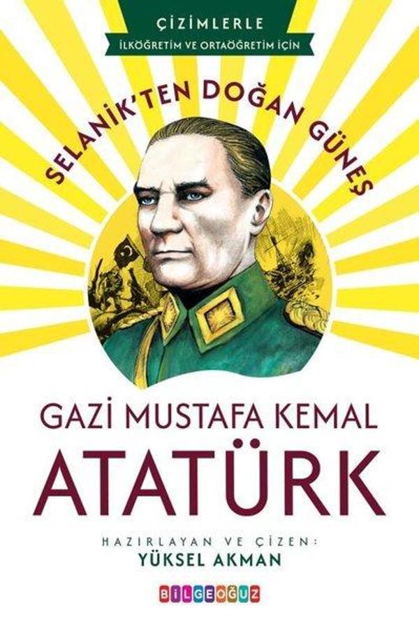 Selanik'ten Doğan Güneş Gazi Mustafa Kemal Atatürk - Çizimlerle İlköğretim ve Ortaöğretim İçin - Bilgeoğuz Yayınları - Image 1
