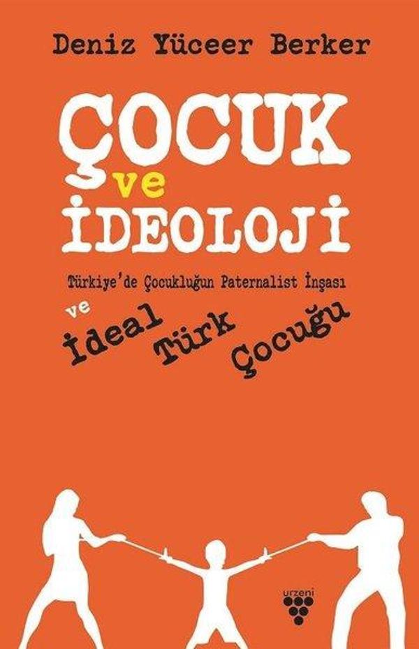 Çocuk ve İdeoloji-Türkiye'de Çocukluğun Paternalist İnşası ve İdeal Türk Çocuğu - Urzeni Yayıncılık - Image 1