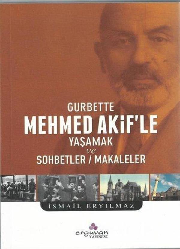 Gurbette Mehmet Akif'le Yaşamak ve Sohbetler - Makaleler - Erguvan Yayınları - Image 1