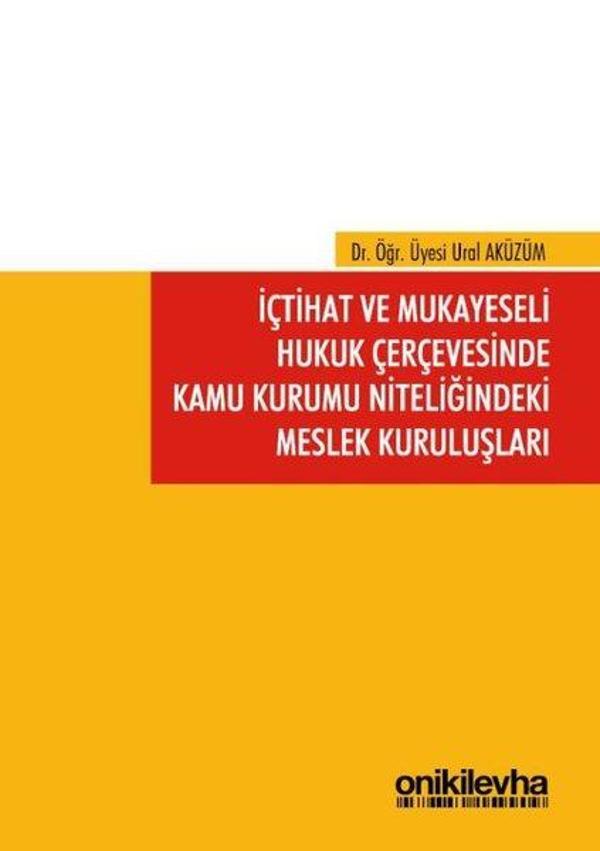 İçtihat ve Mukayeseli Hukuk Çerçevesinde Kamu Kurumu Niteliğindeki Meslek Kuruluşları - On İki Levha Yayıncılık - Image 1