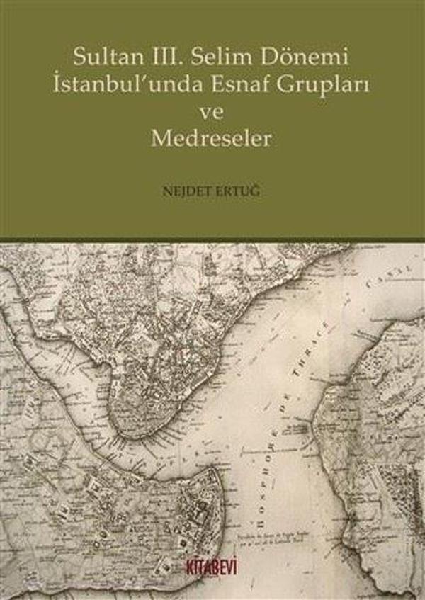 Sultan 3.Selim Dönemi İstanbul'unda Esnaf Grupları ve Medreseler - Kitabevi Yayınları - Image 1