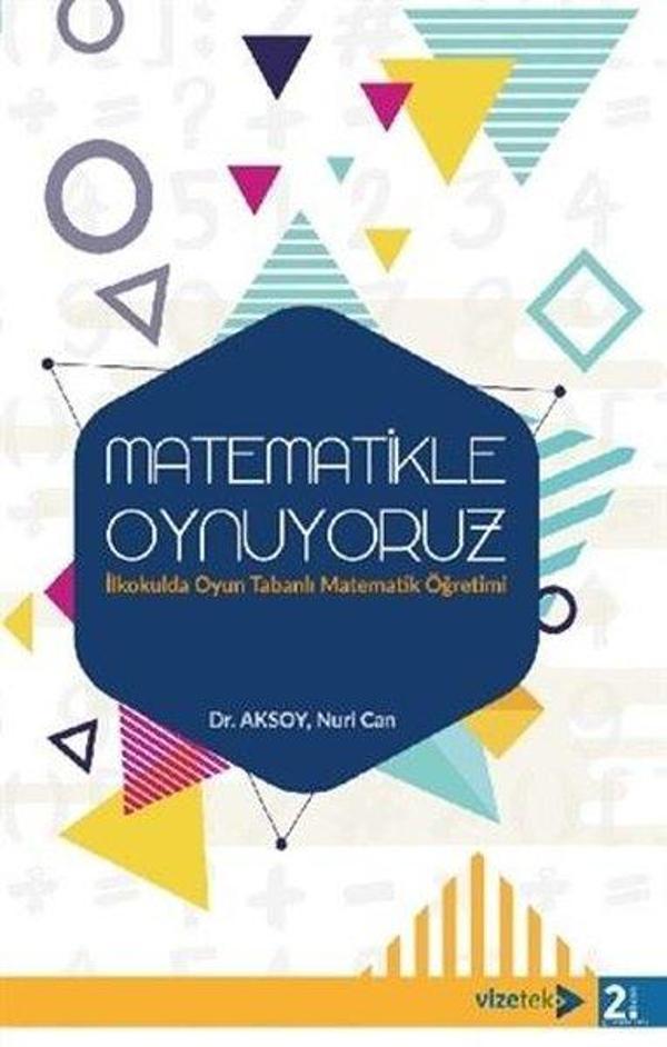 Matematikle Oynuyoruz - İlkokulda Oyun Tabanlı Matematik Öğretimi - Vizetek Yayınları - Image 1