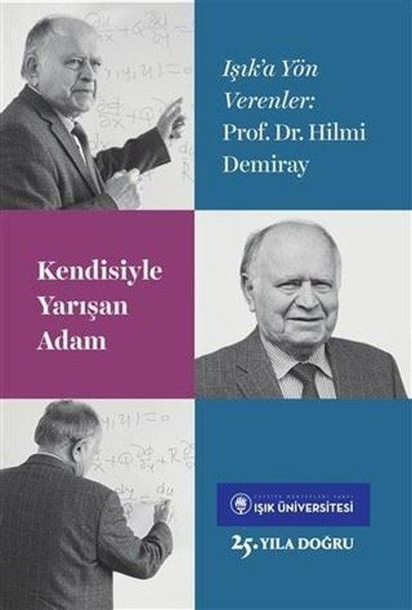 Kendisiyle Yarışan Adam Prof. Dr. Hilmi Demiray - Işık Üniversitesi Yayınları - Image 1