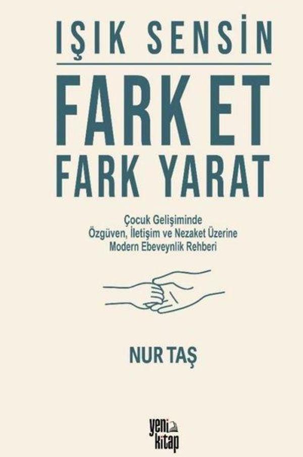 Işık Sensin: Fark Et Fark Yarat - Çocuk Gelişiminde Özgüven İletişim ve Nezaket Üzerine Modern Ebev - Yeni Yayıncılık - Image 1