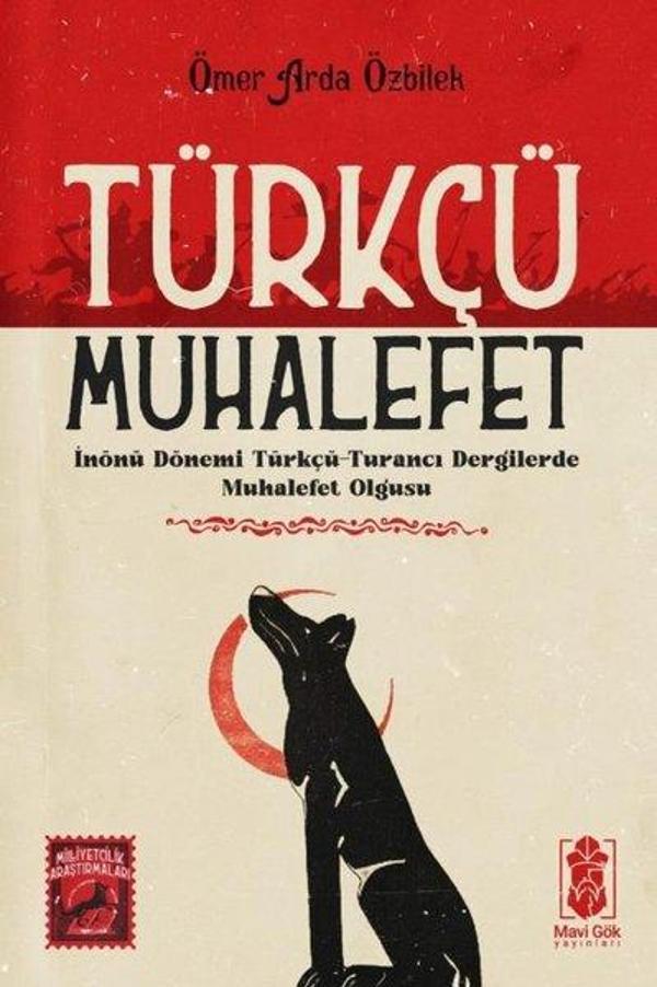 Türkçü Muhalefet: İnönü Dönemi Türkçü - Turancı Dergilerde Muhalefet Olgusu - Mavi Gök Yayınları - Image 1