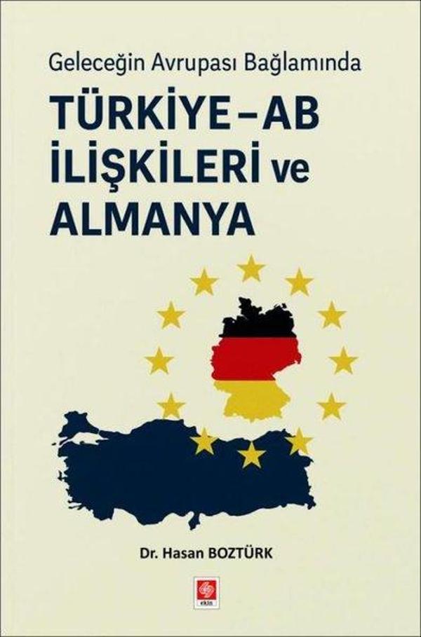 Geleceğin Avrupası Bağlamında Türkiye - AB İlişkileri ve Almanya - Ekin Basım Yayın - Image 1