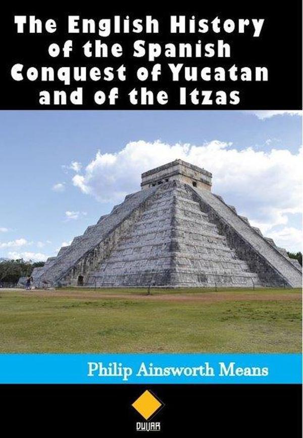 History of the Spanish Conquest of Yucatan and of the Itzas - Duvar Yayınları - Image 1