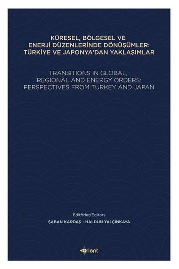 Küresel Bölgesel ve Enerji Düzenlerinde Dönüşümler: Türkiye ve Japonya'dan Yaklaşımlar - Orient Yayınları - Image 1
