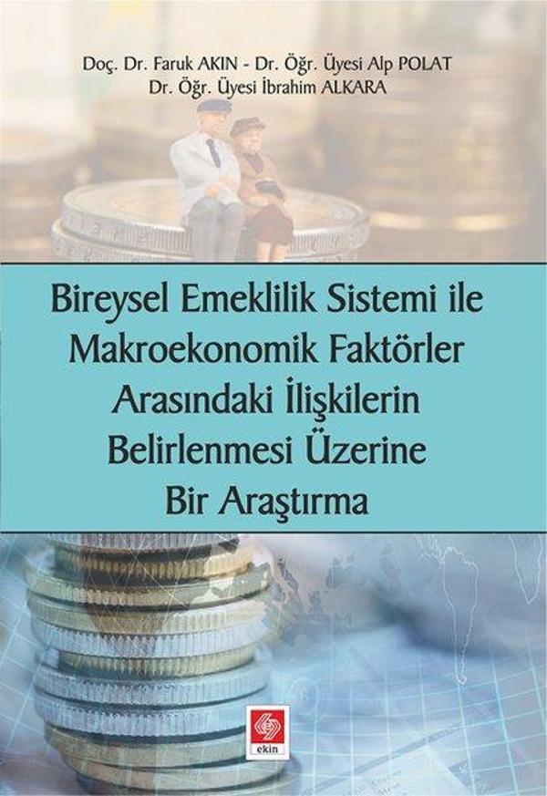 Bireysel Emeklilik Sistemi ve Makroekonomik Faktörler Arasındaki İlişkilerin Belirlenmesi Üzerine Bi - Ekin Basım Yayın - Image 1