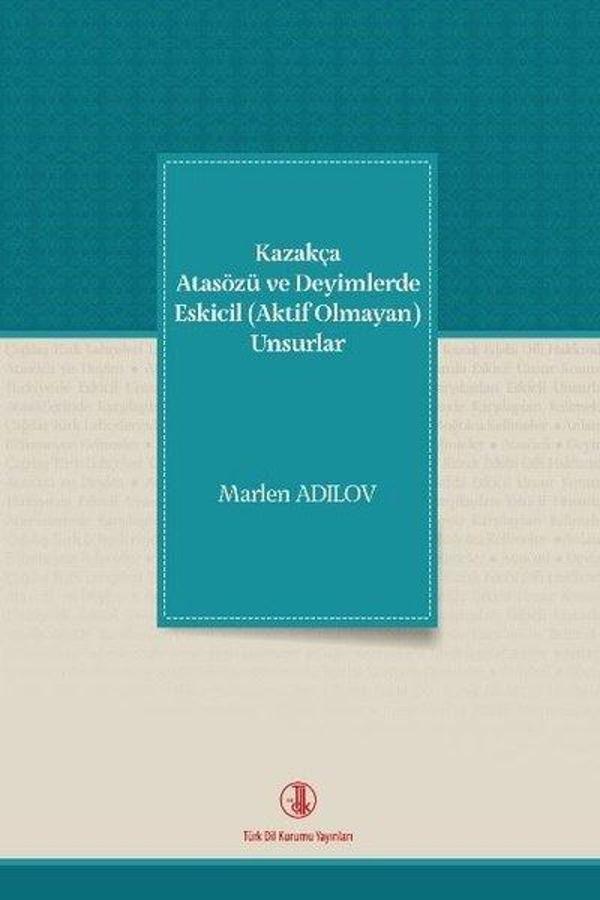 Kazakça Atasözü ve Deyimlerde Eskicil Unsurlar - Türk Dil Kurumu Yayınları - Image 1