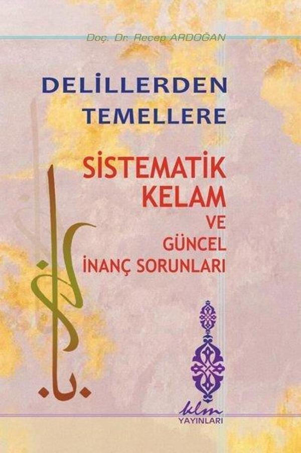 Delillerden Temellere Sistematik Kelam ve Güncel İnanç Sorunları - KLM Yayınları - Image 1