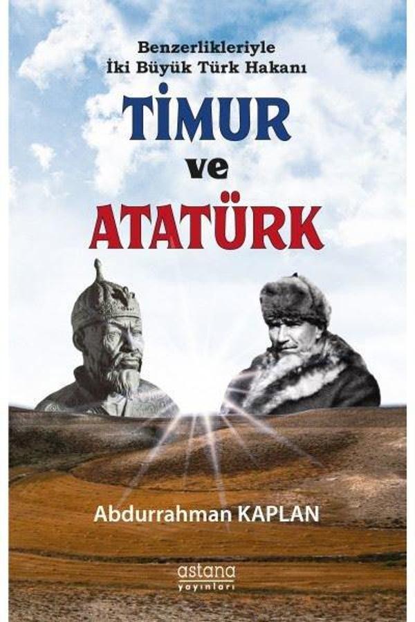 Benzerlikleriyle İki Büyük Türk Hakanı Timur ve Atatürk - Astana Yayınları - Image 1