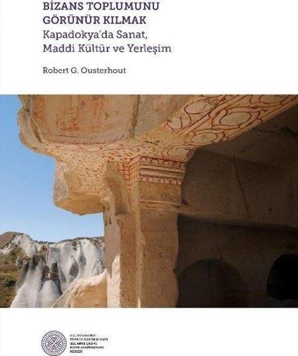 Bizans Toplumunu Görünür Kılmak: Kapadokya'da Sanat-Maddi Kültür ve Yerleşim - Koç Üniversitesi Yayınları - Image 1