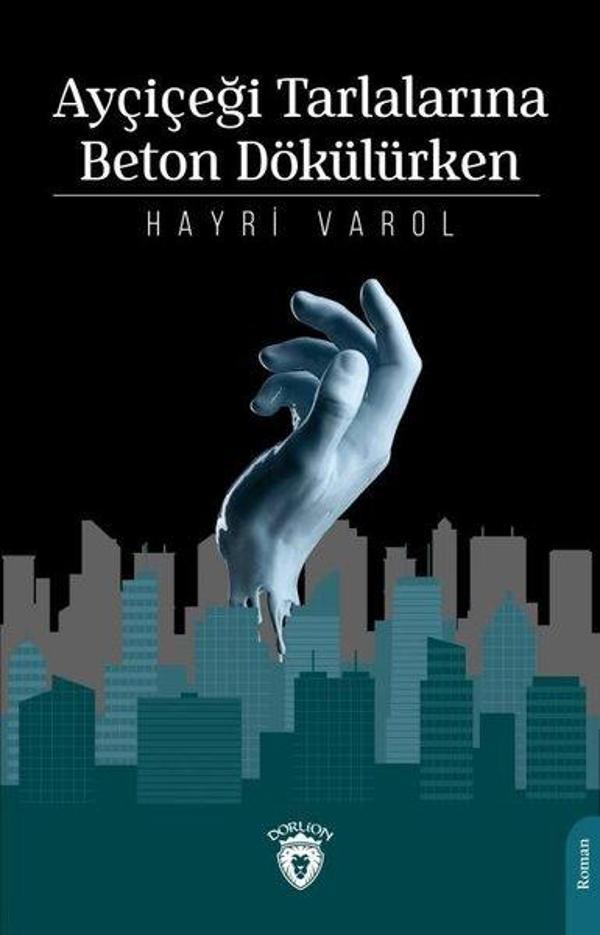 Ayçiçeği Tarlalarına Beton Dökülürken - Dorlion Yayınevi - Image 1