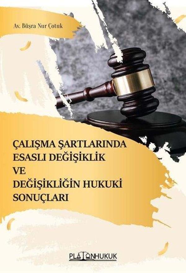 Çalışma Şartlarında Esaslı Değişiklik ve Değişikliğin Hukuki Sonuçları - Platon Hukuk Yayınevi - Image 1