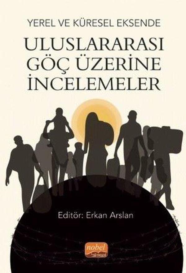 Yerel ve Küresel Eksende Uluslararası Göç Üzerine İncelemeler - Nobel Bilimsel Eserler - Image 1