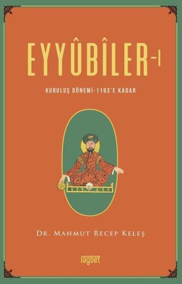 Eyyubiler - 1 Kuruluş Dönemi 1193'e kadar - Rağbet Yayınları - Image 1