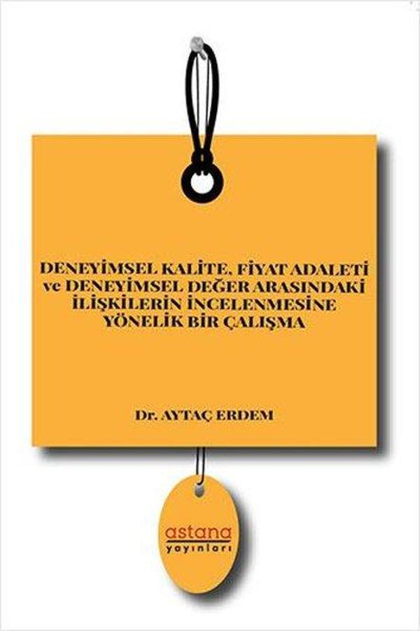 Deneyimsel Kalite - Fiyat Adaleti ve Deneyimsel Değer Arasındaki İlişkilerin İncelenmesine Yönelik B - Astana Yayınları - Image 1