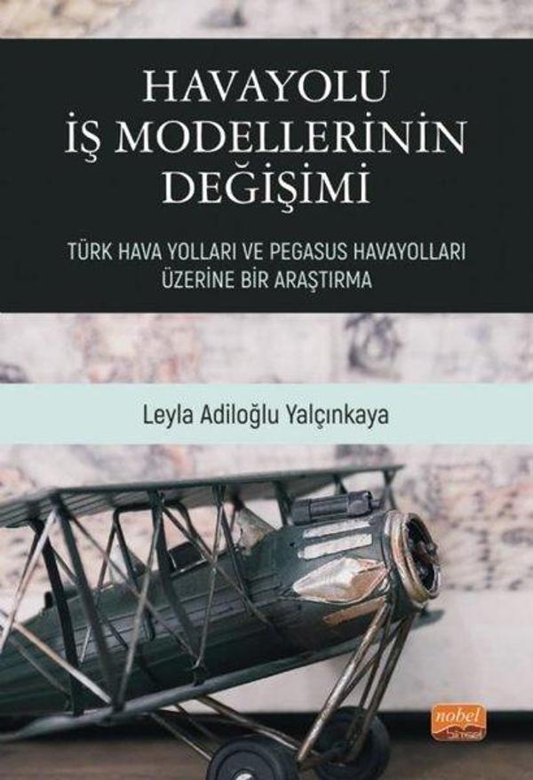 Havayolu İş Modellerinin Değişimi: Türk Hava Yolları ve Pegasus Havayolları Üzerine Bir Araştırma - Nobel Bilimsel Eserler - Image 1