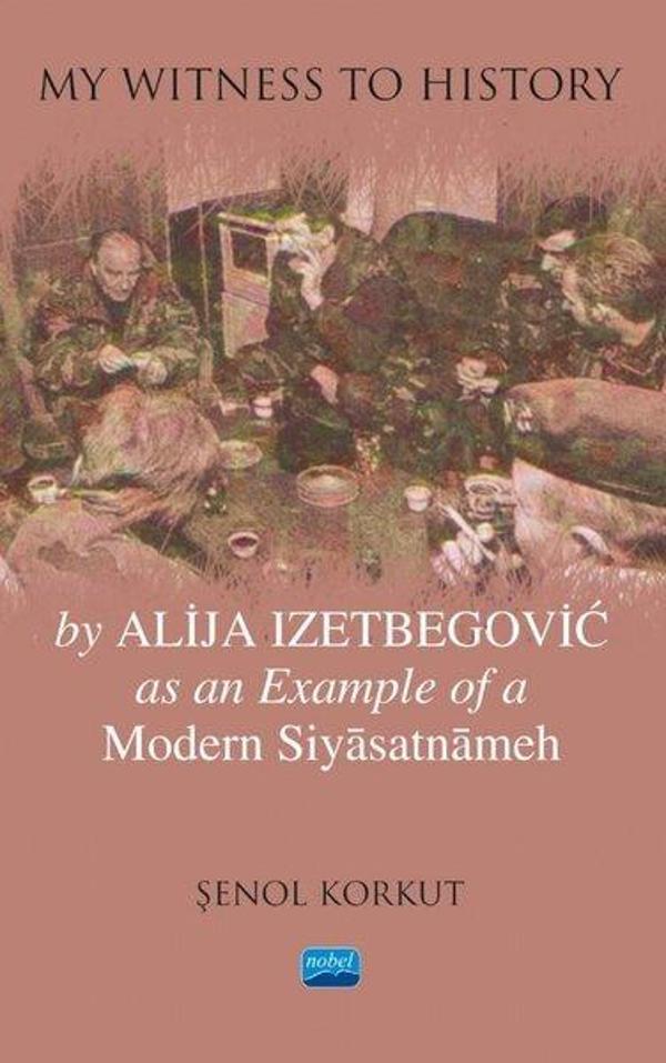 My Witness to History by Alija Izetbegovic as an Example of a Modern Siyasatnameh - Nobel Akademik Yayıncılık - Image 1