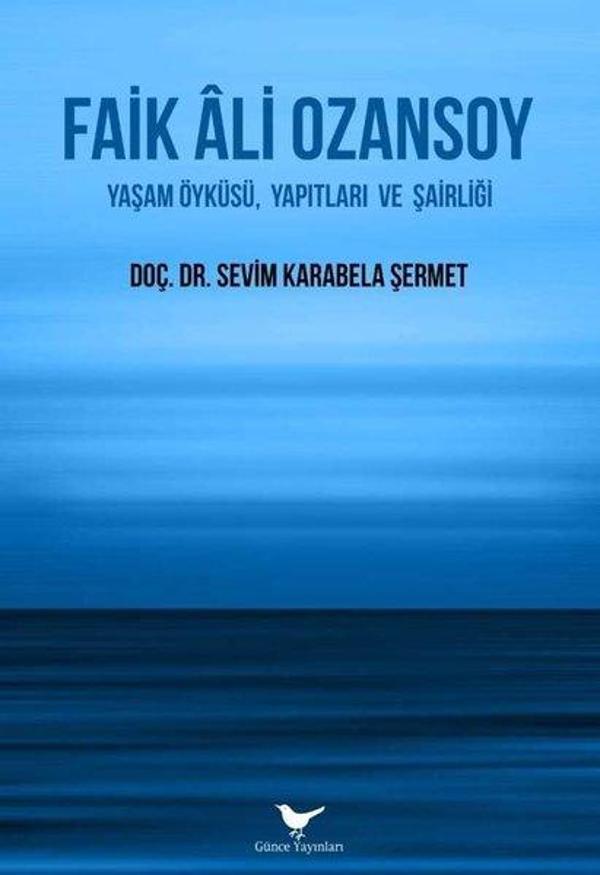 Faik Ali Ozansoy: Yaşam Öyküsü Yapıtları ve Şairliği - Günce Yayınları - Image 1