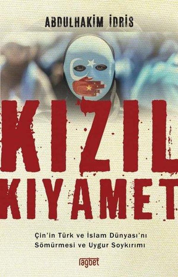 Kızıl Kıyamet: Çin'in Türk ve İslam Dünyası'nı Sömürmesi ve Uygur Soykırımı - Rağbet Yayınları - Image 1