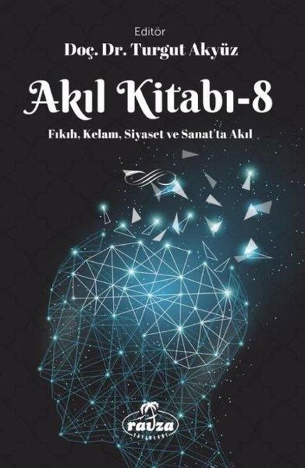Akıl Kitabı 8 - Fıkıh Kelam Siyaset ve Sanatta Akıl - Ravza Yayınları - Image 1