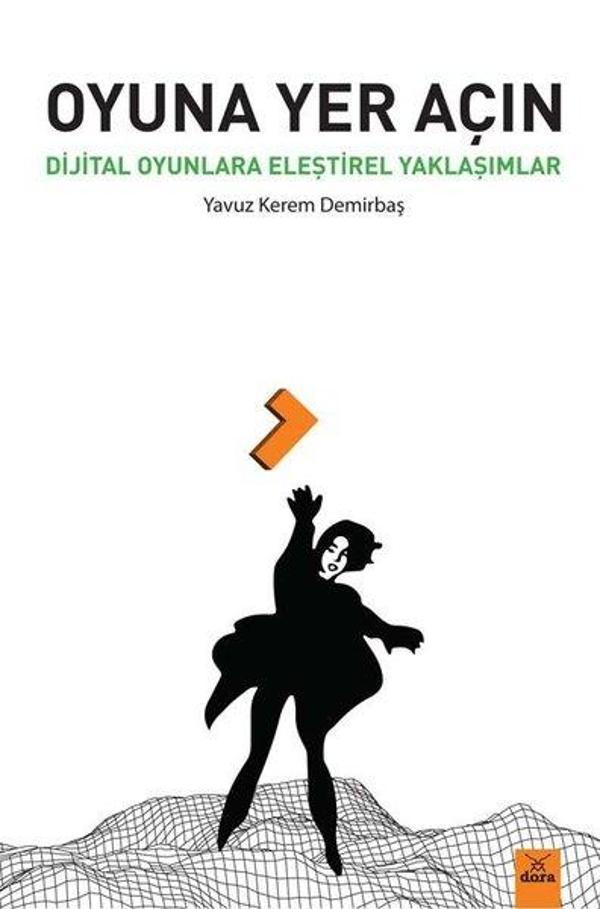 Oyuna Yer Açın - Dijital Oyunlara Eleştirel Yaklaşımlar - Dora Yayıncılık - Image 1
