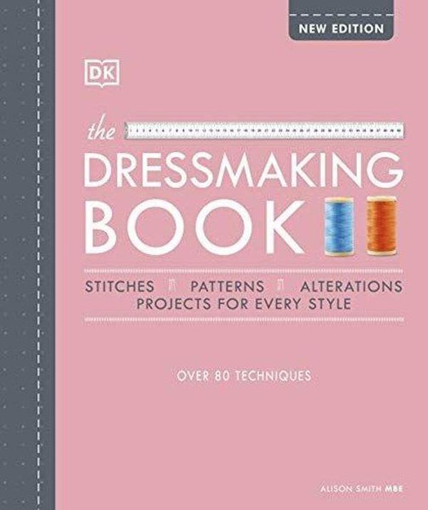 The Dressmaking Book: Over 80 Techniques - Dorling Kindersley Publisher - Image 1
