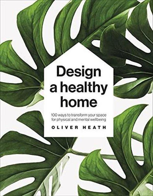Design A Healthy Home: 100 Ways to Transform Your Space for Physical and Mental Wellbeing - Dorling Kindersley Publisher - Image 1