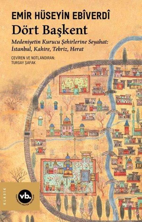 Dört Başkent: Medeniyetin Kurucu Şehirlerine Seyahat: İstanbul Kahire Tebriz Herat - VakıfBank Kültür Yayınları - Image 1