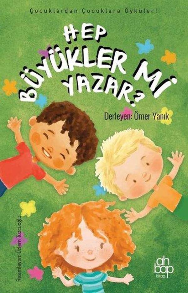 Hep Büyükler mi Yazar? Çocuklardan Çocuklara Öyküler - Ahbap Kitap - Image 1