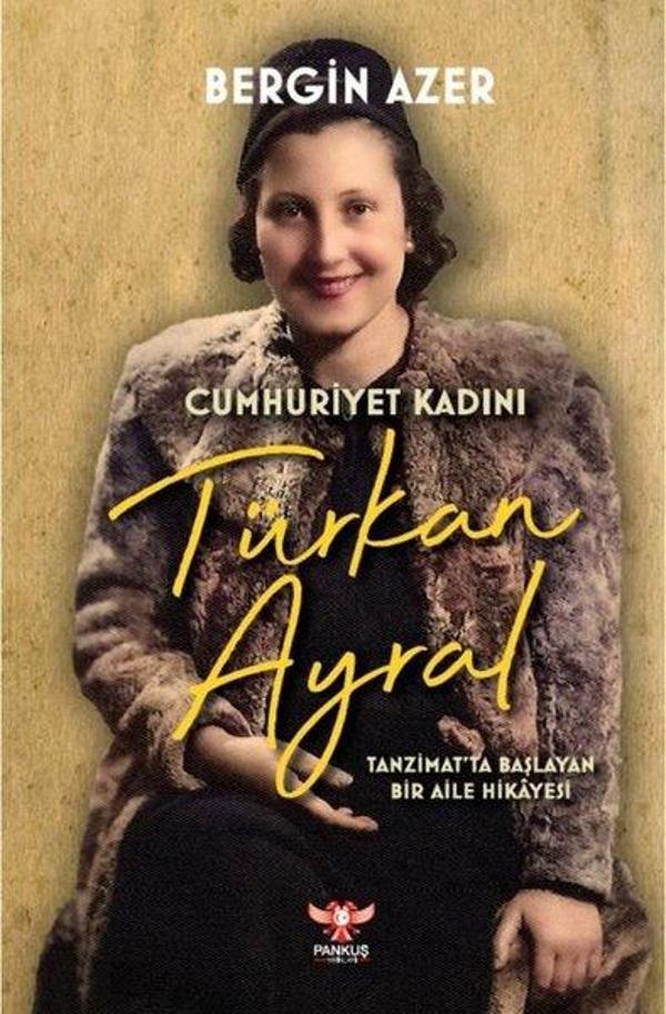 Cumhuriyet Kadını Türkan Ayral: Tanzimat'ta Başlayan Bir Aile Hikayesi - Pankuş Yayınları - Image 1