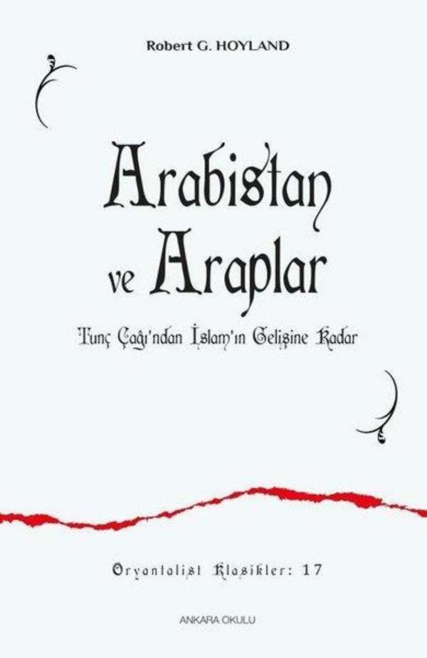 Arabistan ve Araplar - Tunç Çağı'ndan İslam'ın Gelişine Kadar - Ankara Okulu Yayınları - Image 1